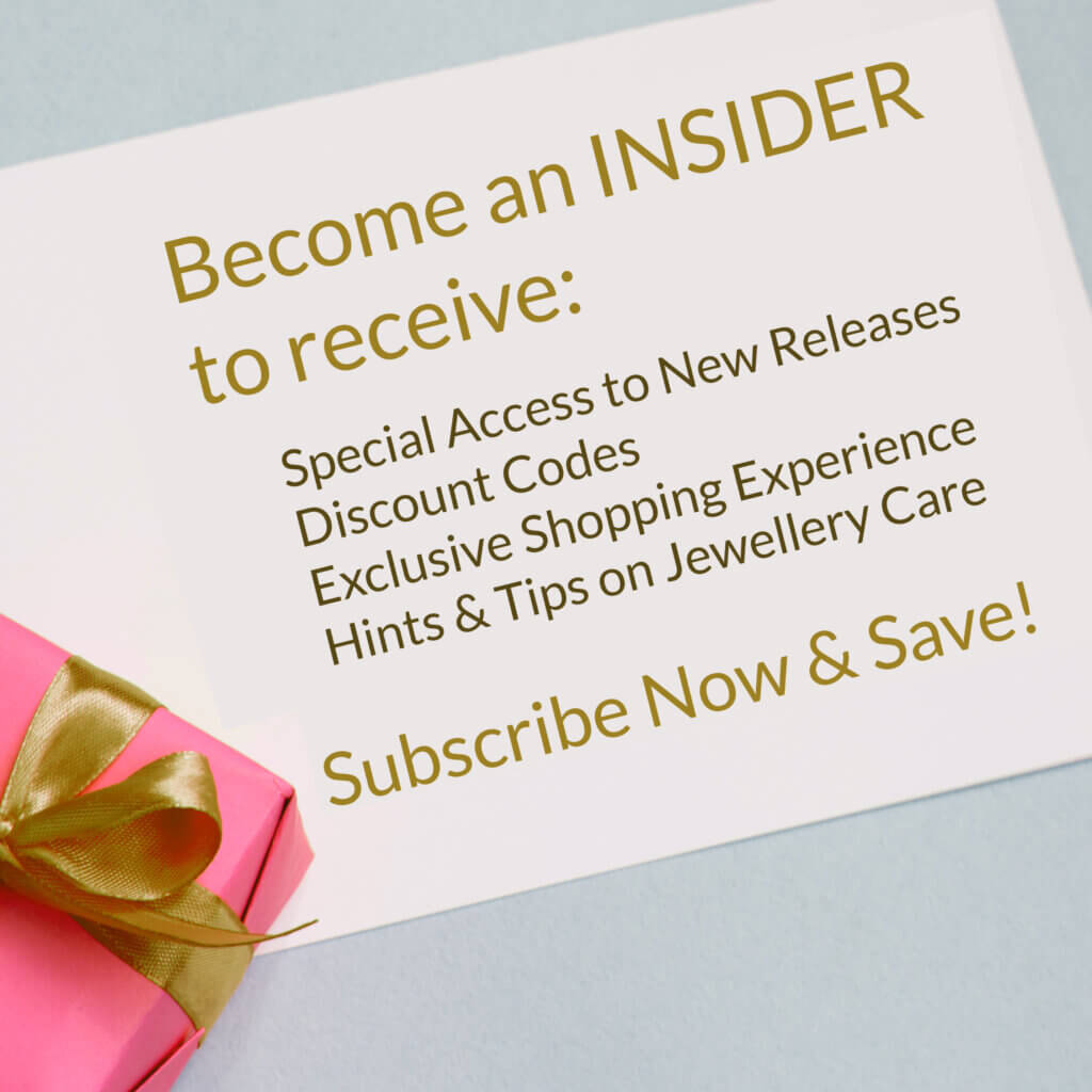 Special Access to New Releases Discount Codes Exclusive Shopping Experience Hints & Tips on Jewellery Care